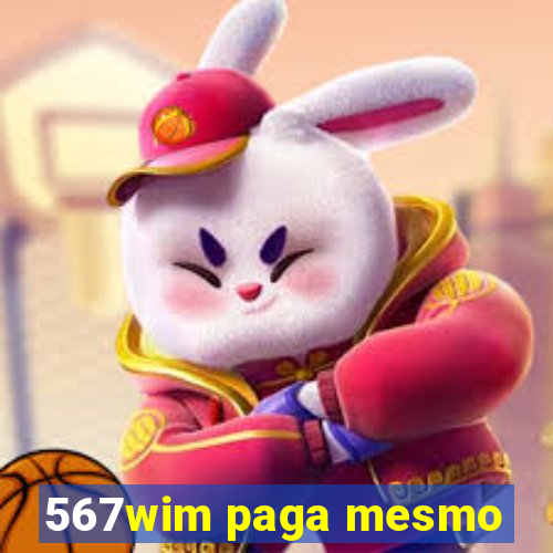 567wim paga mesmo